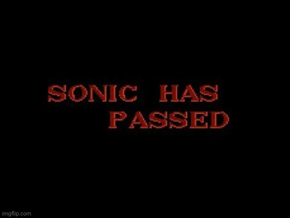 Sonic has Passed | image tagged in sonic has passed | made w/ Imgflip meme maker