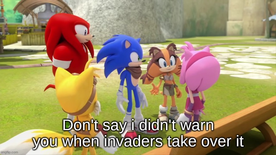 sonic boom moment out of context | Don't say i didn't warn you when invaders take over it | made w/ Imgflip meme maker
