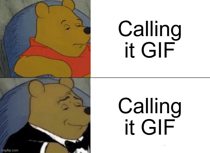 I just solved a word wide problem | Calling it GIF; Calling it GIF | image tagged in memes,tuxedo winnie the pooh | made w/ Imgflip meme maker