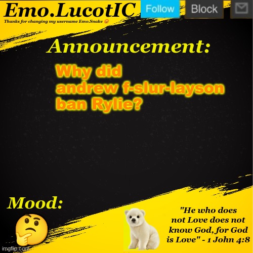 . | Why did andrew f-slur-layson ban Rylie? 🤔 | image tagged in emo lucotic announcement template | made w/ Imgflip meme maker