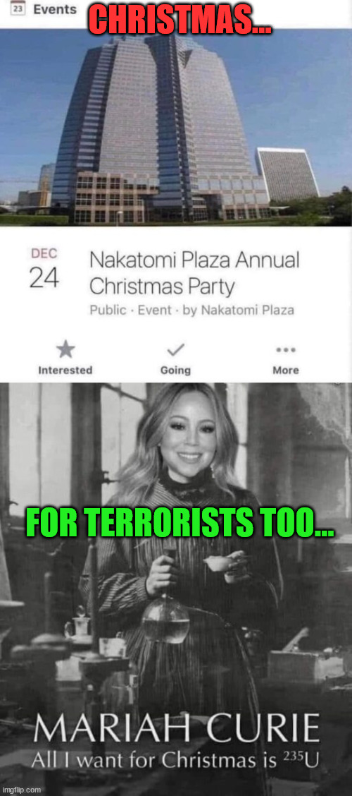 Christmas is for everyone... | CHRISTMAS... FOR TERRORISTS TOO... | image tagged in dark humour,christmas,for,everyone | made w/ Imgflip meme maker