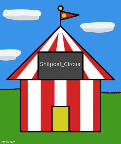 Welcome to the Circus (you can't leave) | Shitpost_Circus | made w/ Imgflip meme maker