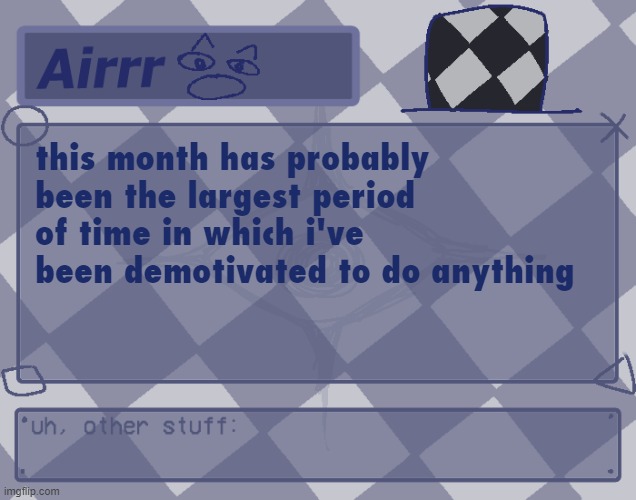 urghhh just do somethingggg | this month has probably been the largest period of time in which i've been demotivated to do anything | made w/ Imgflip meme maker