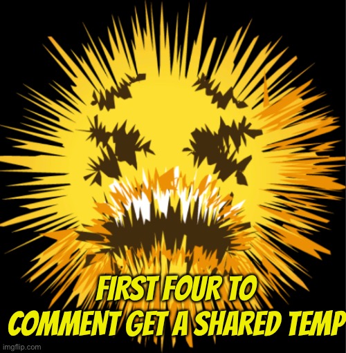 Announcement | FIRST FOUR TO COMMENT GET A SHARED TEMP | image tagged in bro is staticky | made w/ Imgflip meme maker