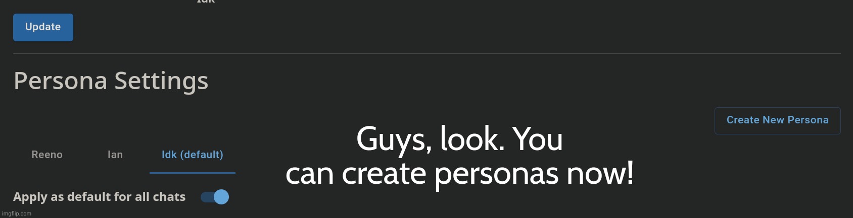 It's actually pretty cool | Guys, look. You can create personas now! | made w/ Imgflip meme maker