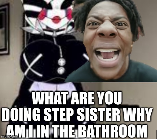 AHHHHHHHHHHHHHHHHHHHHHHHHHHH MOMMY!!!!!!!!!!!!!!!!!!!!!!!!!!!! | WHAT ARE YOU DOING STEP SISTER WHY AM I IN THE BATHROOM | image tagged in im scared,ahhhhhhhhhhh,ahhhhhhhhhhhhhhhhhj,ahhhhhhhhhhhhhhhhhhhhhhh,ahhhhhhhhhhhhhhhhhhhhh | made w/ Imgflip meme maker