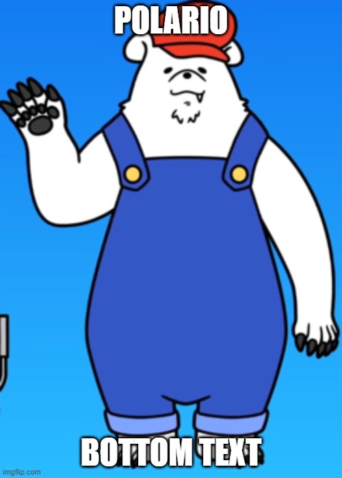 Polario | POLARIO; BOTTOM TEXT | image tagged in polario | made w/ Imgflip meme maker