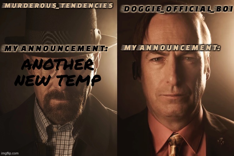 Doggie official and murderous temp | ANOTHER NEW TEMP | image tagged in doggie official and murderous temp | made w/ Imgflip meme maker