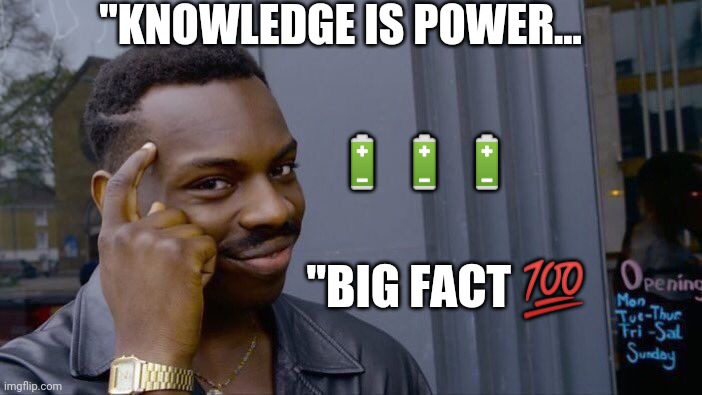 Universal knowledge | "KNOWLEDGE IS POWER... 🔋🔋🔋; "BIG FACT 💯 | image tagged in memes,think about it,knowledge is power | made w/ Imgflip meme maker