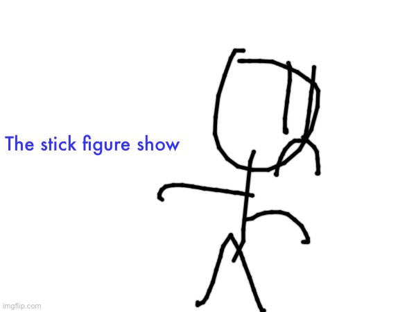 The Stick Figure Show Logo | The stick figure show | image tagged in stick figure | made w/ Imgflip meme maker