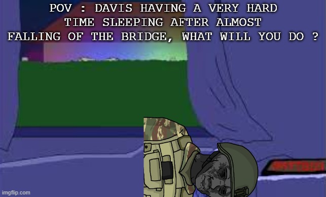 Another Night, Another Trauma With No one To Comfort Him :( (RULES AT THE COMMENT) | POV : DAVIS HAVING A VERY HARD TIME SLEEPING AFTER ALMOST FALLING OF THE BRIDGE, WHAT WILL YOU DO ? | image tagged in wojak trying to sleep,wojak,oc,trauma,soldier | made w/ Imgflip meme maker