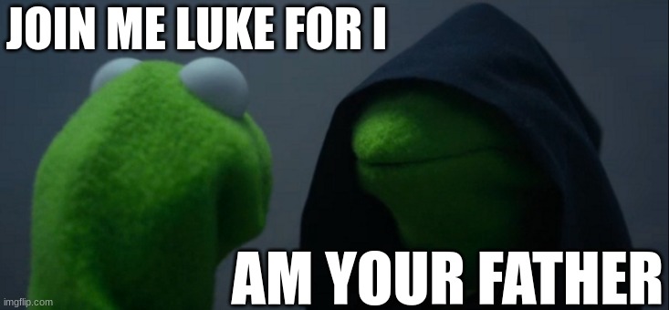 Puppet wars | JOIN ME LUKE FOR I; AM YOUR FATHER | image tagged in memes,evil kermit | made w/ Imgflip meme maker