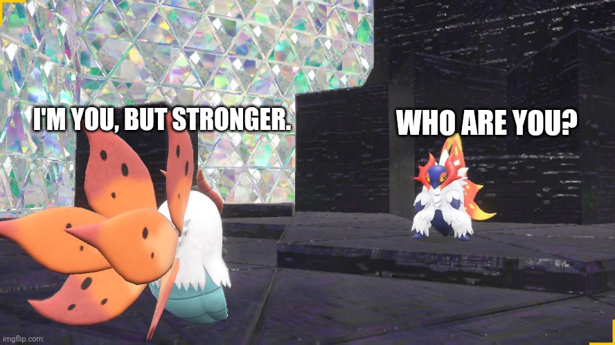 Rare footage of volcarona fighting slither wing | WHO ARE YOU? I'M YOU, BUT STRONGER. | image tagged in who are you | made w/ Imgflip meme maker