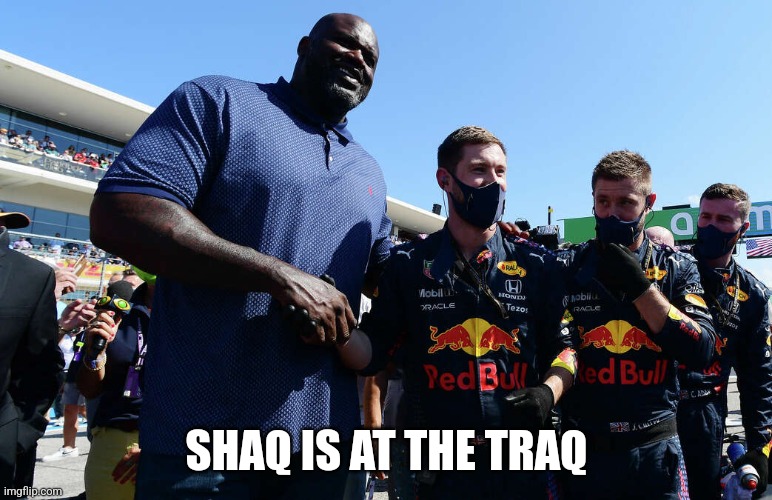 shaq traq | SHAQ IS AT THE TRAQ | image tagged in memes | made w/ Imgflip meme maker