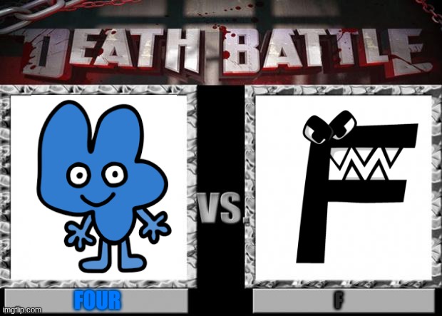 Four (BFB) Vs F (Alphabet Lore) | FOUR; F | image tagged in death battle | made w/ Imgflip meme maker