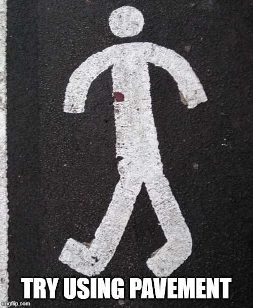 Pavement dude | TRY USING PAVEMENT | image tagged in pavement dude | made w/ Imgflip meme maker