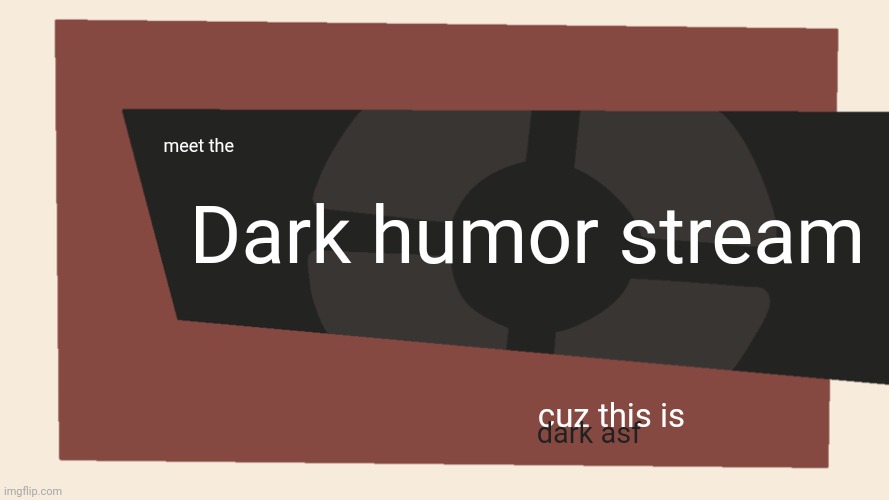 Meet the <Blank> | meet the Dark humor stream cuz this is dark asf | image tagged in meet the blank | made w/ Imgflip meme maker
