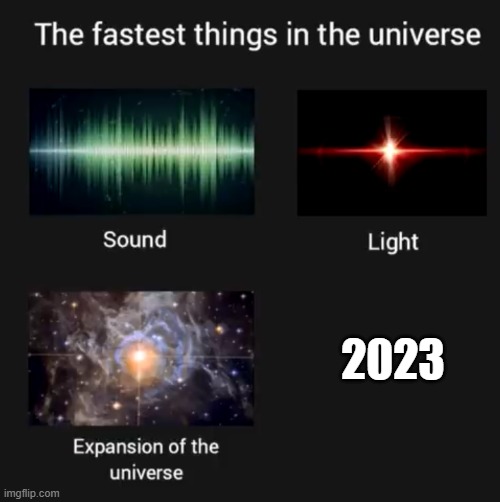 why | 2023 | image tagged in fastest things in the universe | made w/ Imgflip meme maker