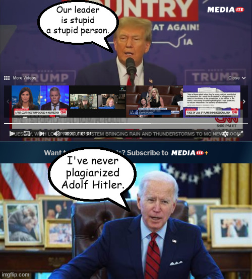 Fascist fool | Our leader is stupid a stupid person. I've never plagiarized Adolf Hitler. | image tagged in donald trump,hitler,joe biden,maga,trump rally,nazi clown | made w/ Imgflip meme maker