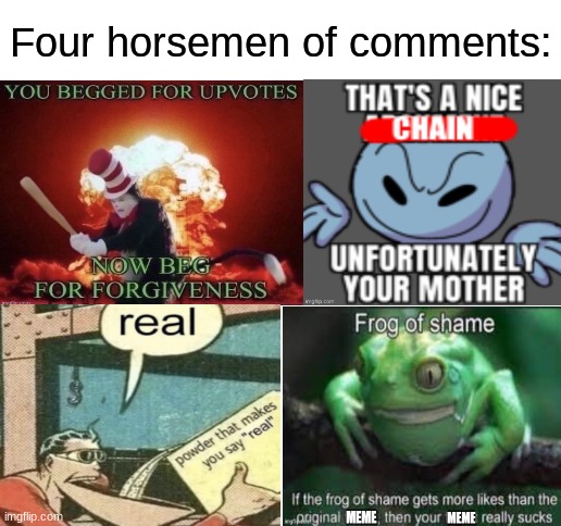 so true | Four horsemen of comments: | image tagged in blank white template,memes,funny,four horsemen of,comments | made w/ Imgflip meme maker