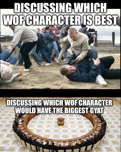 Men Discussing Porn | DISCUSSING WHICH WOF CHARACTER IS BEST; DISCUSSING WHICH WOF CHARACTER WOULD HAVE THE BIGGEST GYAT | image tagged in men discussing porn | made w/ Imgflip meme maker