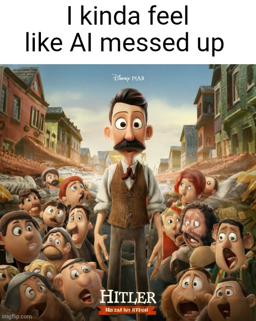 I literally just asked to make a man with a beard... | I kinda feel like AI messed up | image tagged in memes,adolf hitler,ai,somethings wrong,wait what,funny | made w/ Imgflip meme maker