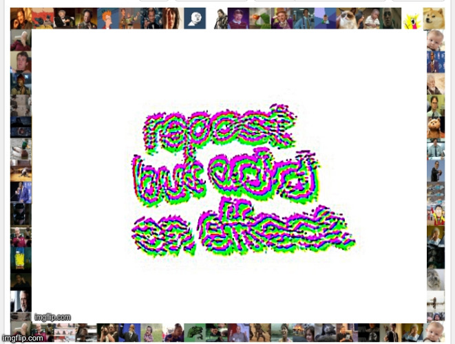 used imgflip's deleted effect "meme border" | made w/ Imgflip meme maker