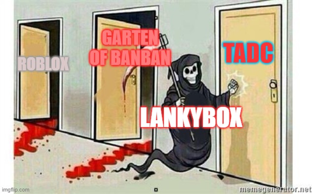 Lankybox being everyone's hated content farmer A G A I N | TADC; GARTEN OF BANBAN; ROBLOX; LANKYBOX | image tagged in grim reaper knocking door,roblox,kindergarten,the amazing digital circus | made w/ Imgflip meme maker