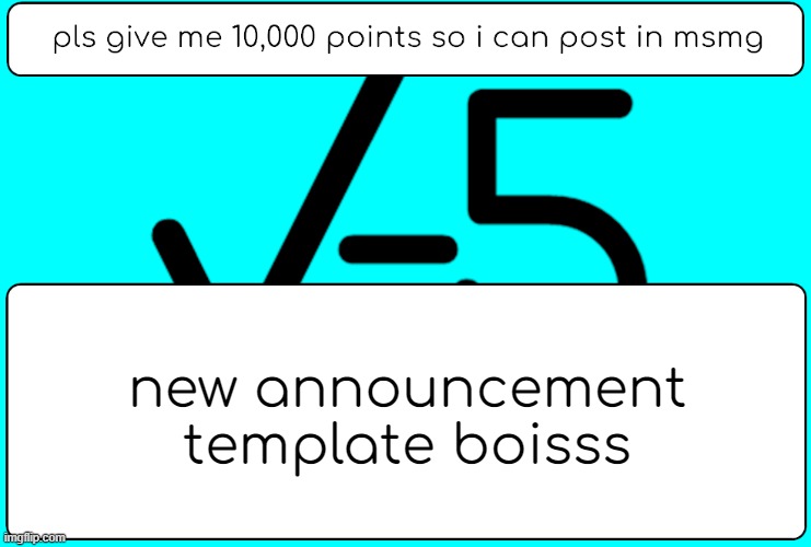 new announcement template boisss | image tagged in sqrt-5 announcment template | made w/ Imgflip meme maker