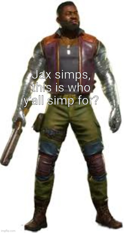 Jax simps, this is who y'all simp for? | made w/ Imgflip meme maker