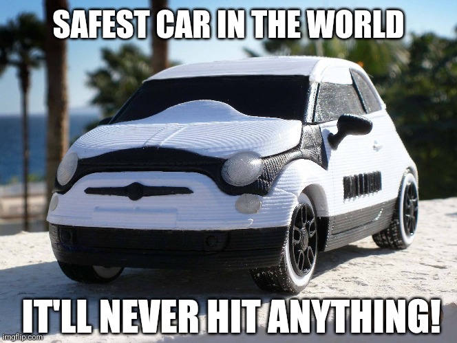 SAFEST CAR IN THE WORLD IT'LL NEVER HIT ANYTHING! | made w/ Imgflip meme maker