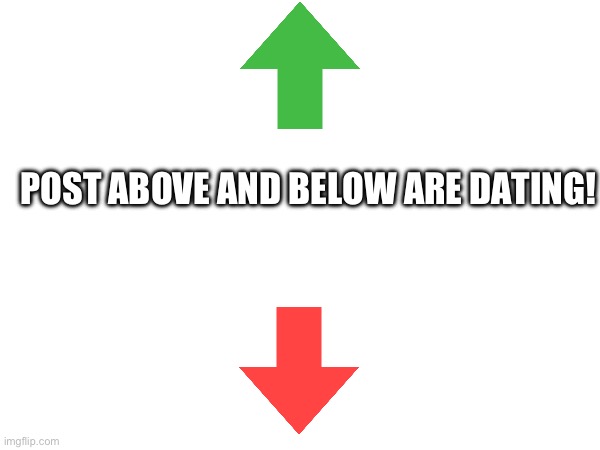 POST ABOVE AND BELOW ARE DATING! | made w/ Imgflip meme maker