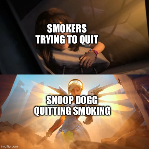 Overwatch Mercy Meme | SMOKERS TRYING TO QUIT; SNOOP DOGG QUITTING SMOKING | image tagged in overwatch mercy meme | made w/ Imgflip meme maker