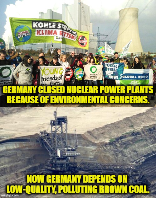 Germany's Climate Folly | GERMANY CLOSED NUCLEAR POWER PLANTS
BECAUSE OF ENVIRONMENTAL CONCERNS. NOW GERMANY DEPENDS ON 
LOW-QUALITY, POLLUTING BROWN COAL. | image tagged in carbon footprint | made w/ Imgflip meme maker