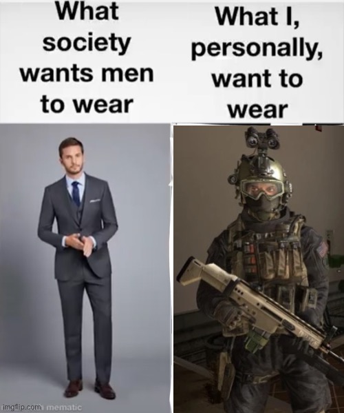 What society wants men to wear vs me | image tagged in what society wants men to wear vs me,call of duty,modern warfare,memes,gamer,military | made w/ Imgflip meme maker