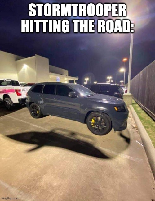Floating car | STORMTROOPER HITTING THE ROAD: | image tagged in floating car | made w/ Imgflip meme maker