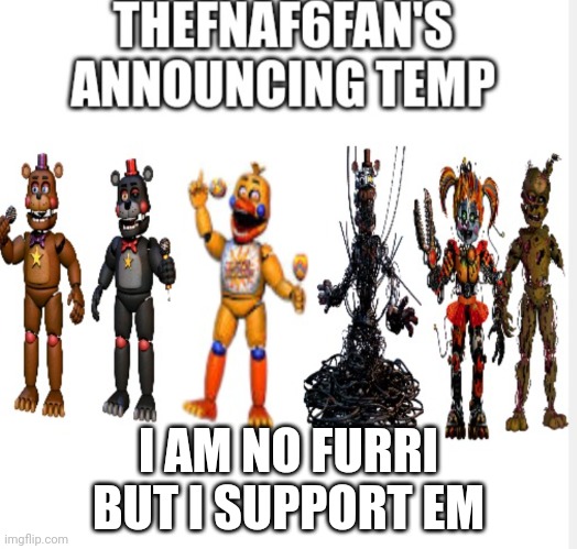 Yes2 | I AM NO FURRI BUT I SUPPORT EM | image tagged in yes2 | made w/ Imgflip meme maker