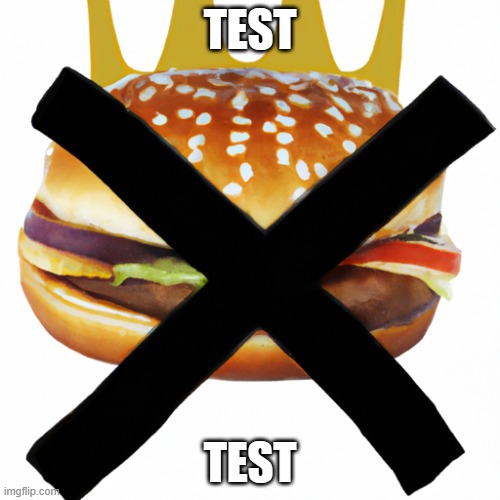 test | TEST; TEST | image tagged in screw burger king | made w/ Imgflip meme maker