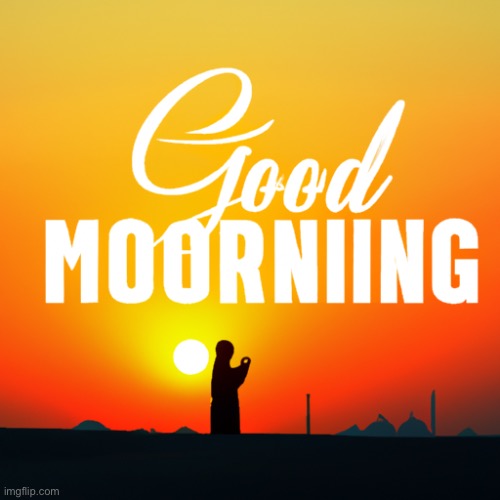Muslim saying good morning | image tagged in muslim saying good morning | made w/ Imgflip meme maker