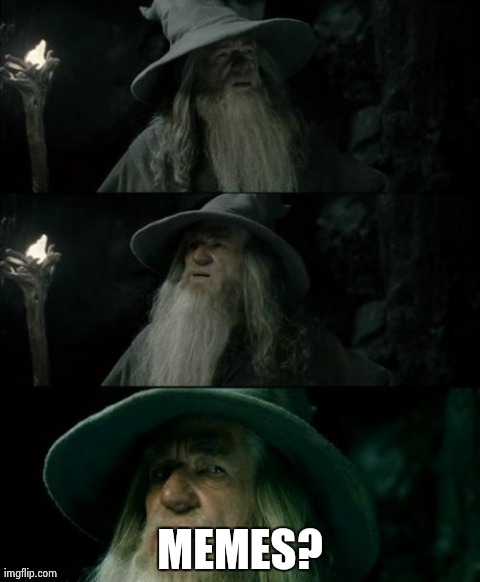 Confused Gandalf | MEMES? | image tagged in memes,confused gandalf | made w/ Imgflip meme maker