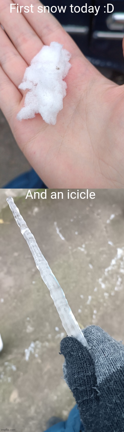 First snow today :D; And an icicle | made w/ Imgflip meme maker