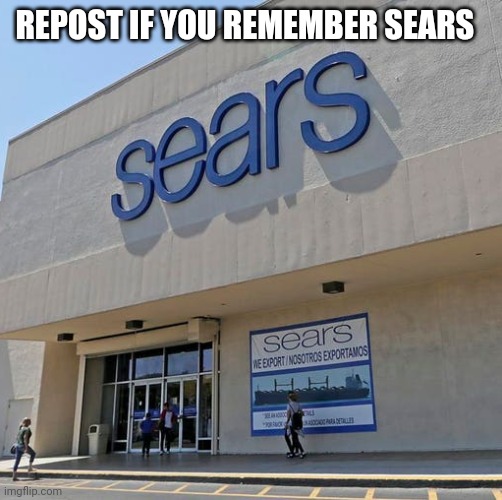 REPOST IF YOU REMEMBER SEARS | made w/ Imgflip meme maker