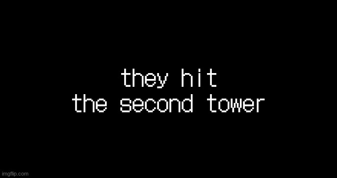 incoming transmission text template | they hit the second tower | image tagged in incoming transmission text template | made w/ Imgflip meme maker