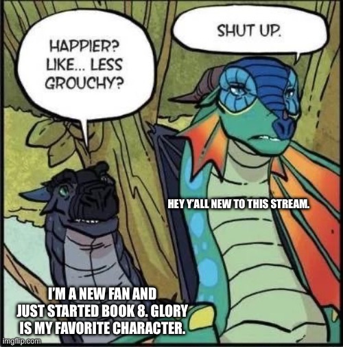 Hi yall (dragonz note: welcome! :D) | HEY Y’ALL NEW TO THIS STREAM. I’M A NEW FAN AND JUST STARTED BOOK 8. GLORY IS MY FAVORITE CHARACTER. | image tagged in wings of fire,dragon,hello | made w/ Imgflip meme maker