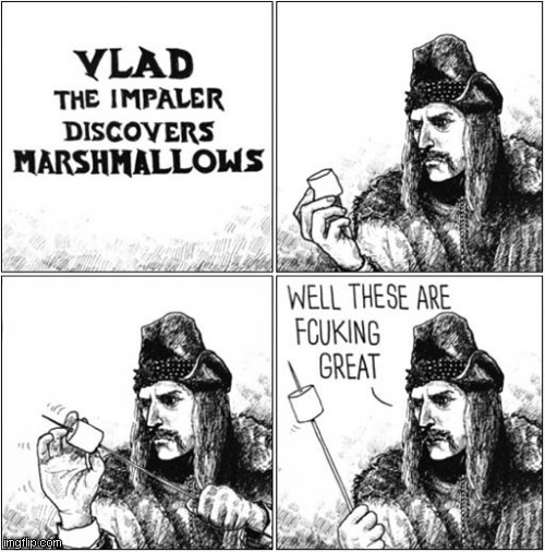 He Just Loved Impaling Things ! | image tagged in vlad the impaler,marshmallow | made w/ Imgflip meme maker