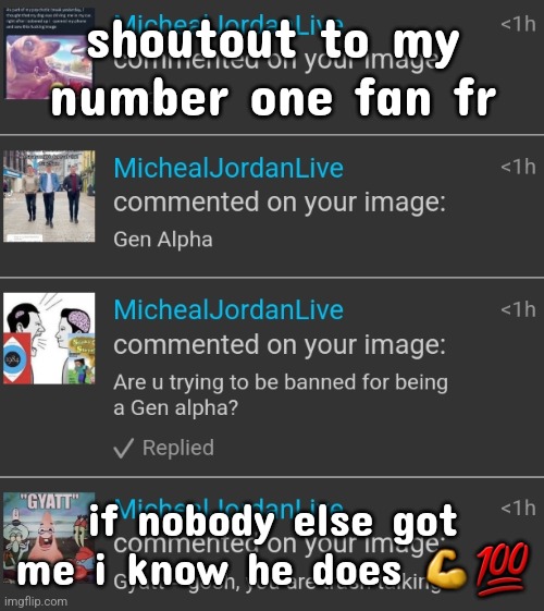 love you MichaelJordanLive | shoutout to my number one fan fr; if nobody else got me i know he does 💪💯 | made w/ Imgflip meme maker