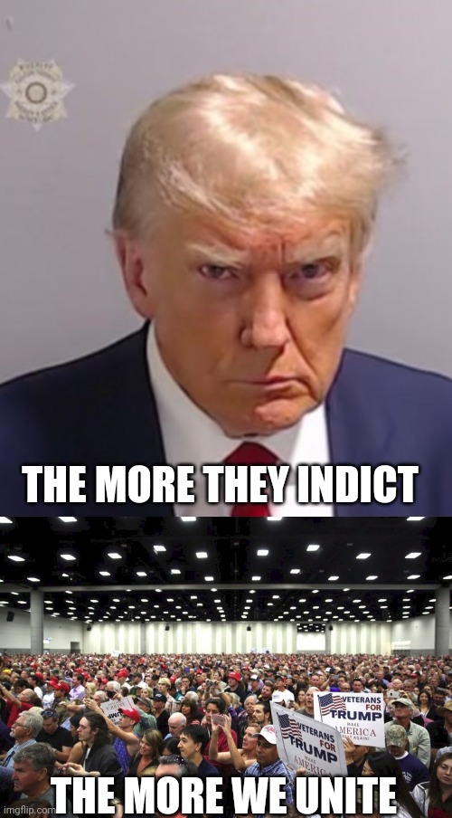 The real captain America | THE MORE THEY INDICT; THE MORE WE UNITE | image tagged in donald trump mugshot,trump crowd | made w/ Imgflip meme maker