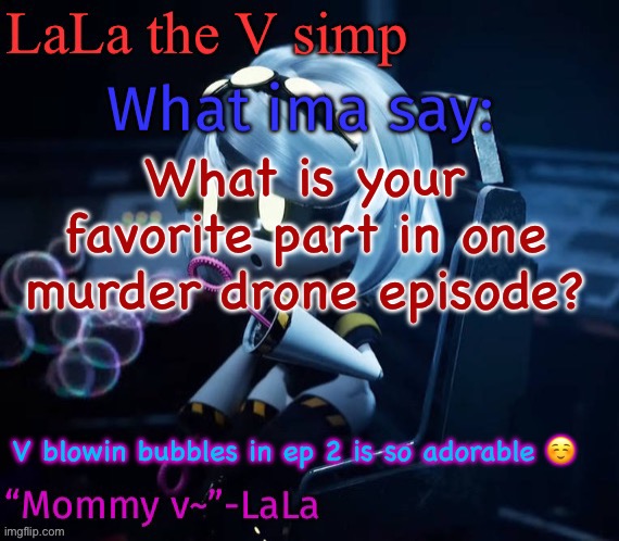 Skdidjdisnxdisnxoxnxnsnsnsnx | What is your favorite part in one murder drone episode? V blowin bubbles in ep 2 is so adorable ☺️ | image tagged in skdidjdisnxdisnxoxnxnsnsnsnx | made w/ Imgflip meme maker