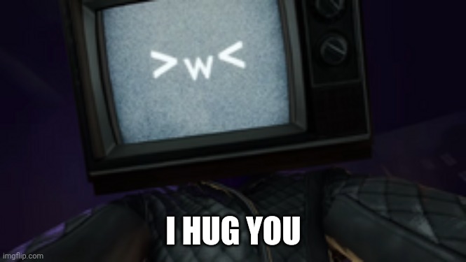 I Hug You | I HUG YOU | image tagged in tv woman hug you | made w/ Imgflip meme maker