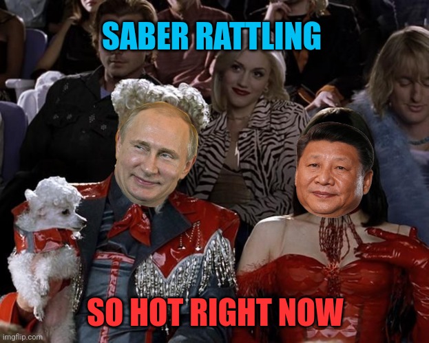 Wars and rumors of wars | SABER RATTLING; SO HOT RIGHT NOW | image tagged in russia,china,putin,xi jinping,ukraine,taiwan | made w/ Imgflip meme maker